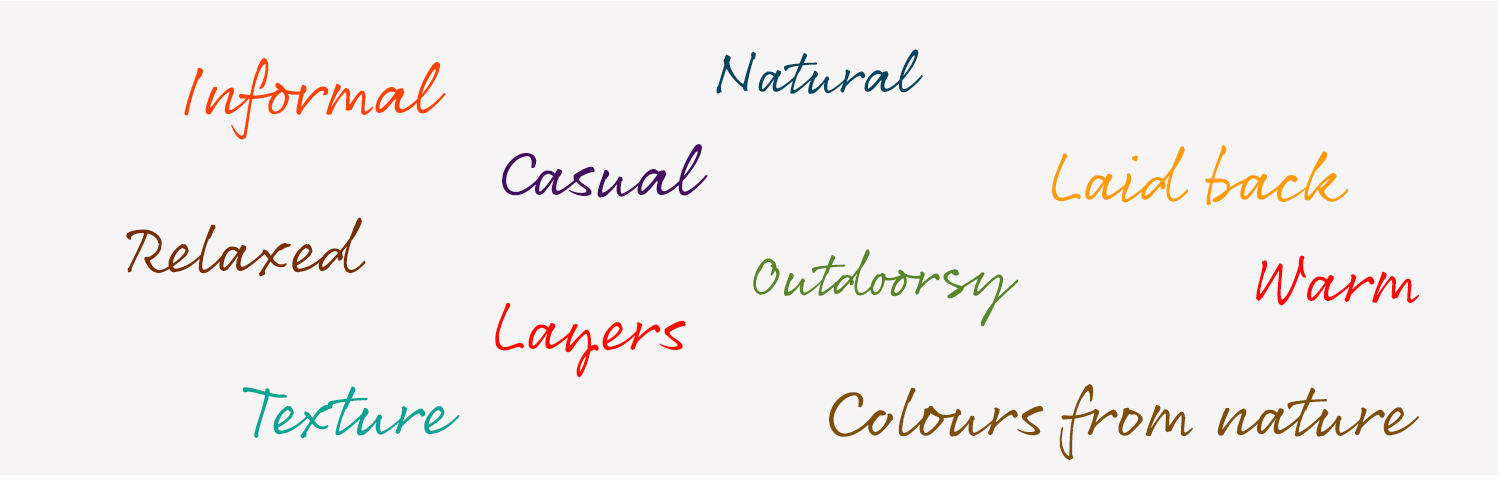 Informal Natural Casual relaxed Warn Layers Texture Colours from nature